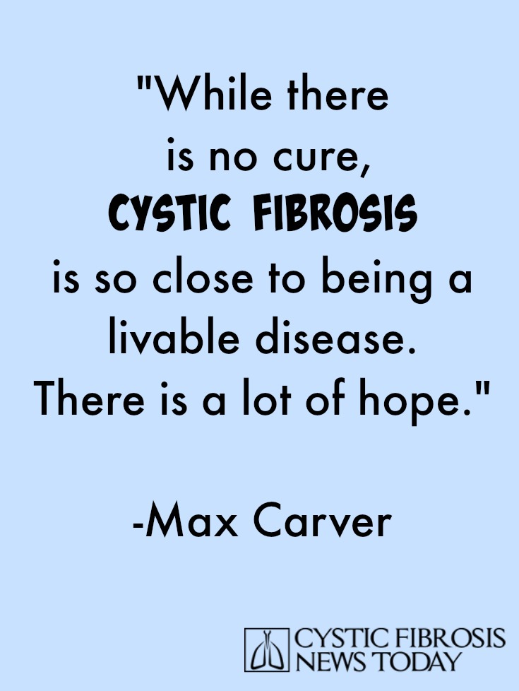 Cystic Fibrosis quote Max Carver 