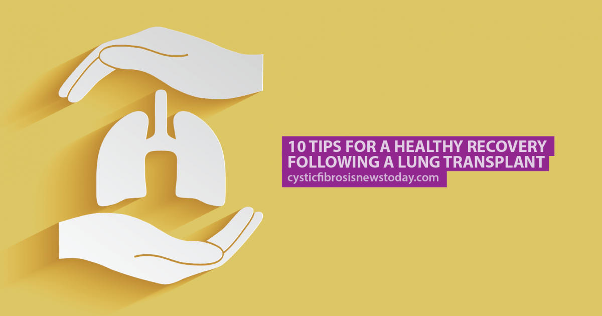 Does Lung Transplant Cure Cystic Fibrosis 10 Tips for a Healthy Recovery Following a Lung Transplant | Cystic